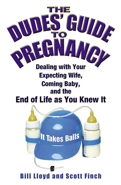 The Dudes' Guide to Pregnancy: Dealing with Your Expecting Wife, Coming Baby, and the End of Life as You Knew It - Paperback