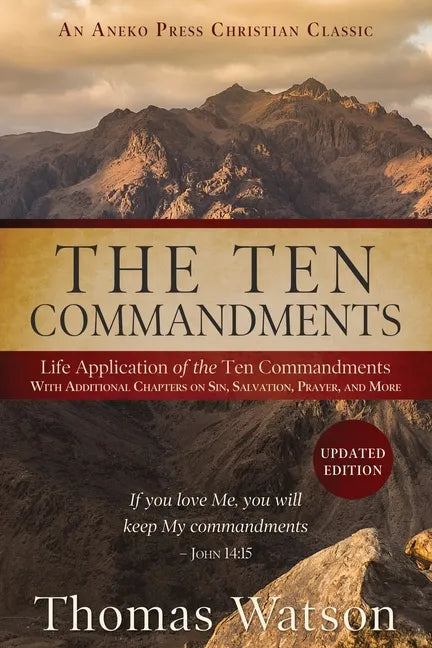 The Ten Commandments: Life Application of the Ten Commandments With Additional Chapters on Sin, Salvation, Prayer, and More - Paperback