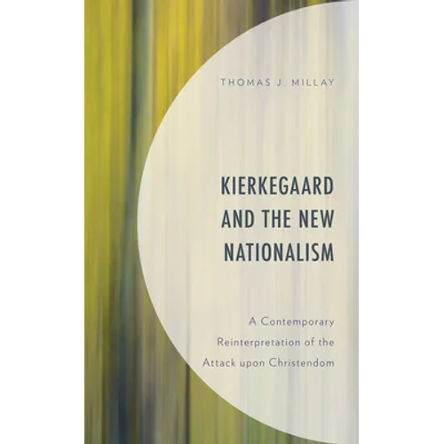Kierkegaard and the New Nationalism: A Contemporary Reinterpretation of the Attack upon Christendom - Hardcover
