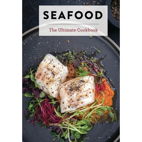 Seafood: The Ultimate Cookbook - Hardcover