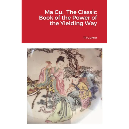 Ma Gu: Classic Book of the Power of the Yielding Way - Paperback