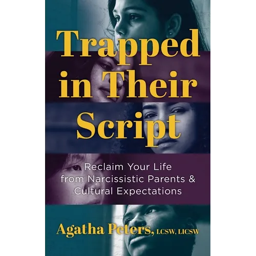 Trapped in Their Script: Reclaim Your Life from Narcissistic Parents & Cultural Expectations - Paperback