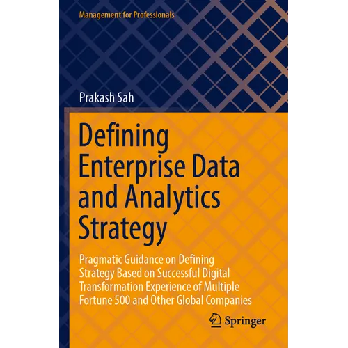 Defining Enterprise Data and Analytics Strategy: Pragmatic Guidance on Defining Strategy Based on Successful Digital Transformation Experience of Mult - Paperback