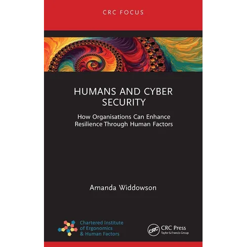 Humans and Cyber Security: How Organisations Can Enhance Resilience Through Human Factors - Hardcover