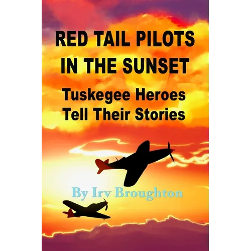 Red Tail Pilots in the Sunset: Tuskegee Heroes Tell Their Stories - Paperback