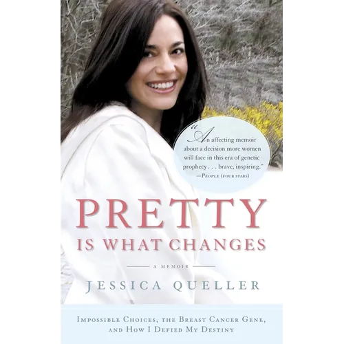Pretty Is What Changes: Impossible Choices, the Breast Cancer Gene, and How I Defied My Destiny - Paperback