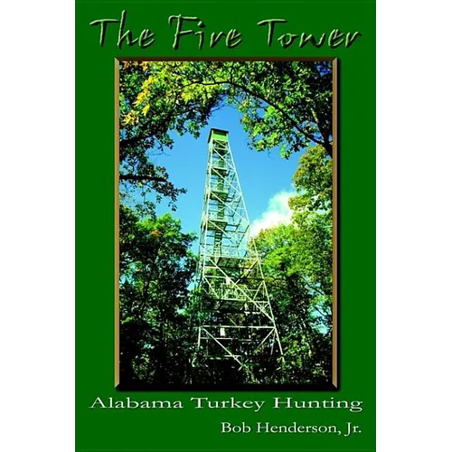 The Fire Tower: Alabama Turkey Hunting - Paperback