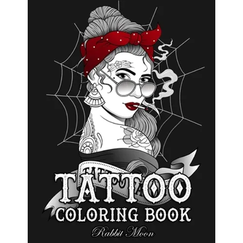 Tattoo Coloring Book: An Adult Coloring Book with Awesome, Sexy, and Relaxing Tattoo Designs for Men and Women - Paperback