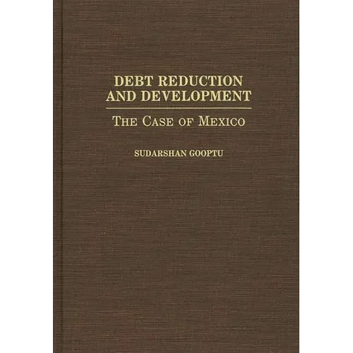 Debt Reduction and Development: The Case of Mexico - Hardcover