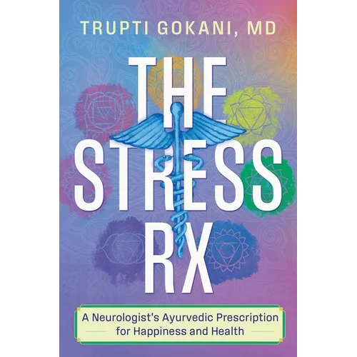 The Stress Rx: A Neurologist's Ayurvedic Prescription for Happiness and Health - Paperback