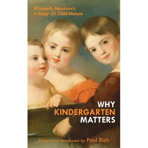 Why Kindergarten Matters: Elizabeth Harrison's A Study of Child Nature - Paperback