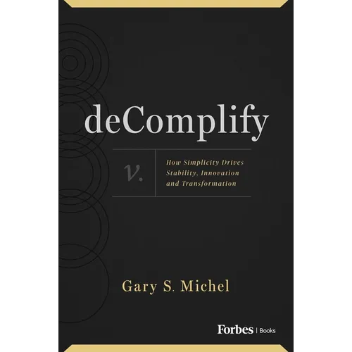 Decomplify: How Simplicity Drives Stability, Innovation and Transformation - Hardcover
