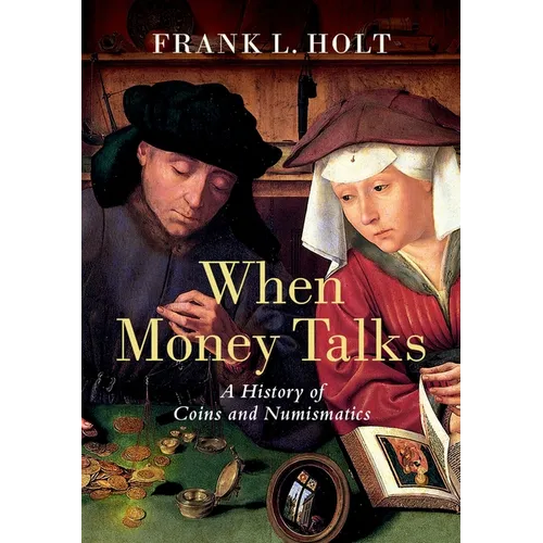 When Money Talks: A History of Coins and Numismatics - Hardcover