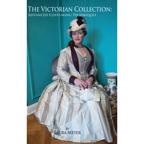 The Victorian Collection: Advanced Costuming Techniques - Hardcover