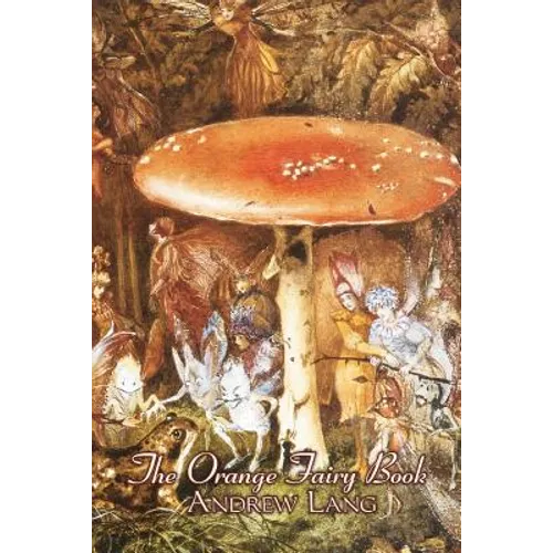 The Orange Fairy Book by Andrew Lang, Fiction, Fairy Tales, Folk Tales, Legends & Mythology - Paperback