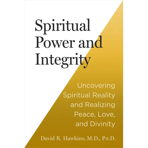 Spiritual Power and Integrity: Uncovering Spiritual Reality and Realizing Peace, Love, and Divinity - Paperback