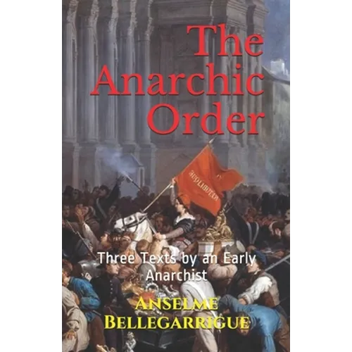The Anarchic Order: Three Texts by an Early Anarchist - Paperback
