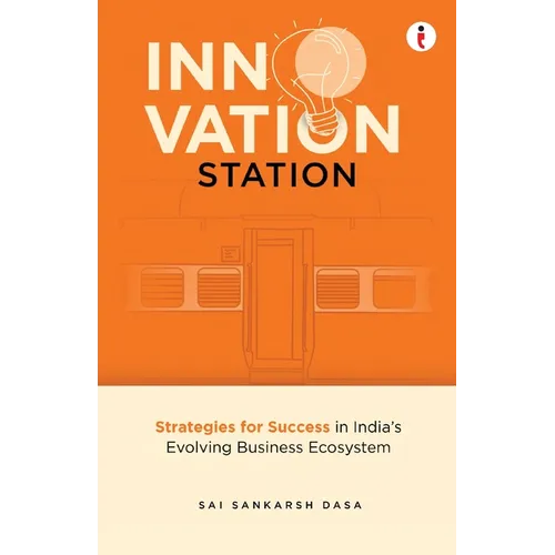 Innovation Station: Strategies for Success in India's Evolving Business Ecosystem - Paperback