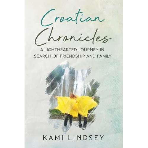Croatian Chronicles: A Lighthearted Journey in Search of Friendship and Family - Paperback