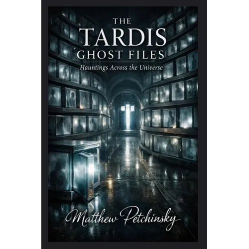 The TARDIS Ghost Files: Hauntings Across the Universe - Paperback