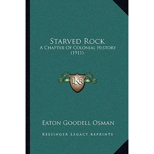 Starved Rock: A Chapter Of Colonial History (1911) - Paperback