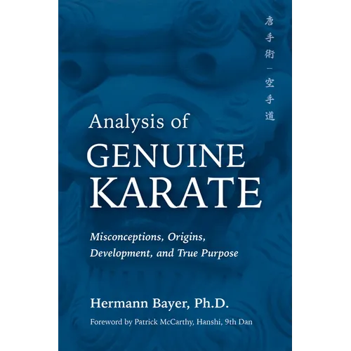 Analysis of Genuine Karate: Misconceptions, Origins, Development, and True Purpose - Hardcover