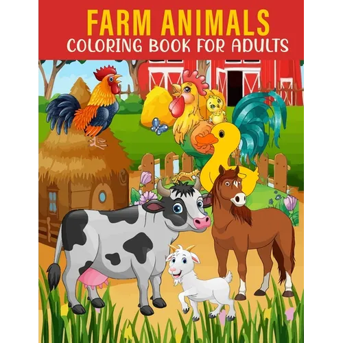 Farm Animals Coloring Book For Adults: An Adults Coloring Book With Farm Animals Collection, Stress Remissive, and Relaxation. - Paperback