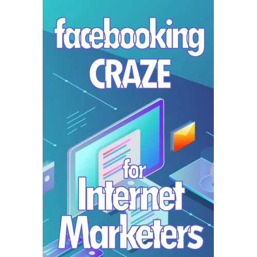 Facebooking Craze for Internet Markerters: Learn how to earn money while using Facebook Perfect gift idea for All Marketers - Paperback