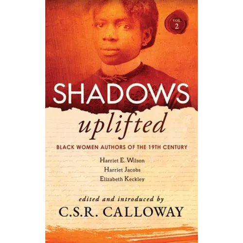 Shadows Uplifted Volume II: Black Women Authors of 19th Century American Personal Narratives & Autobiographies - Hardcover