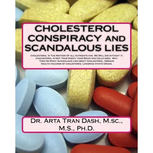 CHOLESTEROL CONSPIRACY and SCANDALOUS LIES: Cholesterol Is The Mother Of all nutrients and We Will Die without It, Cholesterol Is Not Your Enemy your - Paperback