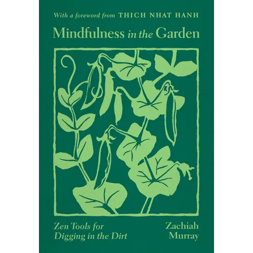 Mindfulness in the Garden: Zen Tools for Digging in the Dirt - Paperback