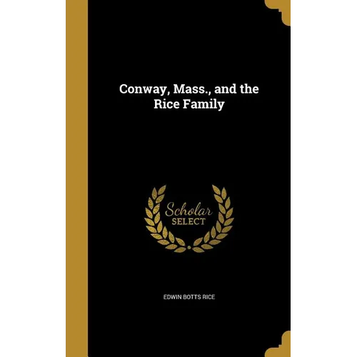 Conway, Mass., and the Rice Family - Hardcover