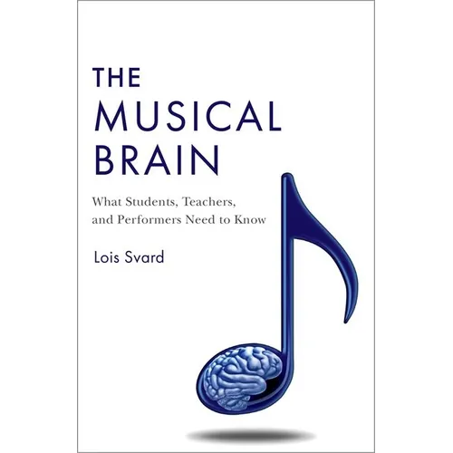 Musical Brain: What Students, Teachers, and Performers Need to Know