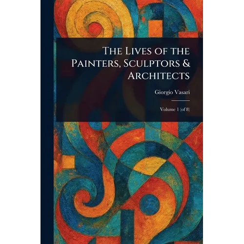 The Lives of the Painters, Sculptors & Architects - Paperback
