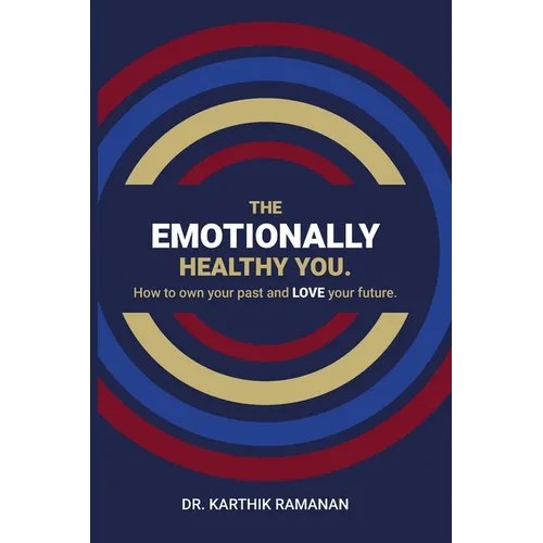 The Emotionally Healthy You: How to Own Your Past and LOVE Your Future - Paperback
