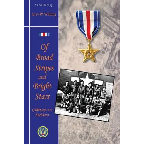 Of Broad Stripes and Bright Stars: Gallantry Over Bucharest - Paperback