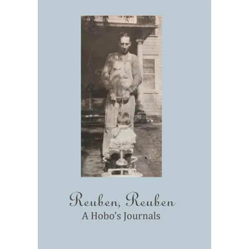 Reuben, Reuben: A Hobo's Journals - Hardcover