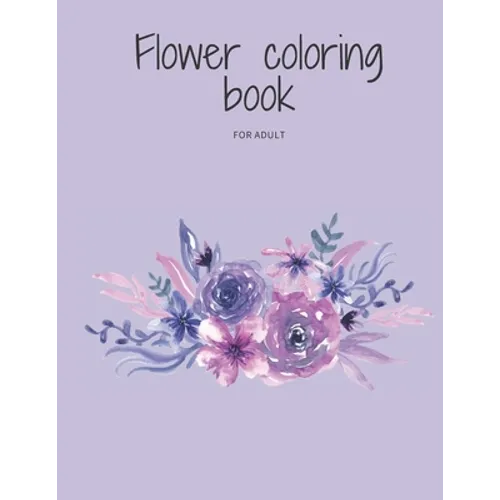 Flower coloring book for adult: flowers coloring book to relieve stress - Paperback