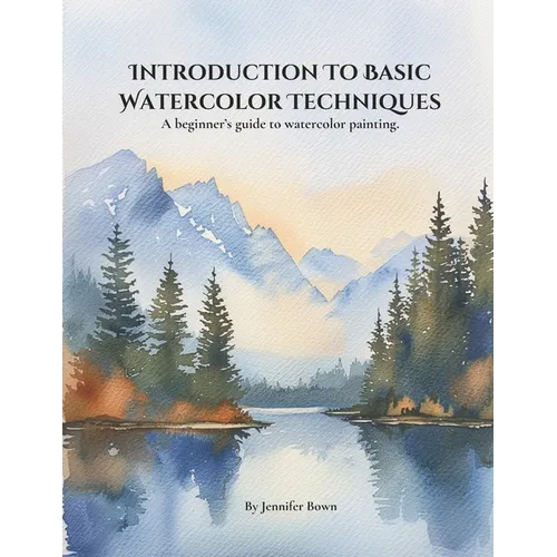 Introduction to Basic Watercolor Techniques.: A beginner's guide to watercolor painting. - Paperback
