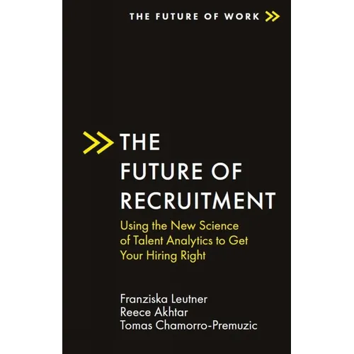 The Future of Recruitment: Using the New Science of Talent Analytics to Get Your Hiring Right - Paperback