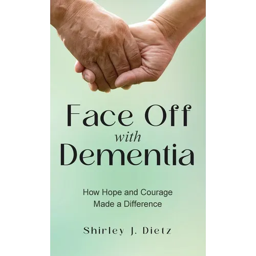 Face-Off with Dementia: How Hope and Courage Made a Difference - Hardcover