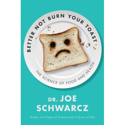 Better Not Burn Your Toast: The Science of Food and Health - Paperback