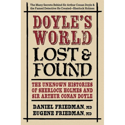 Doyle's World--Lost & Found: The Unknown Histories of Sherlock Holmes and Sir Arthur Conan Doyle - Hardcover