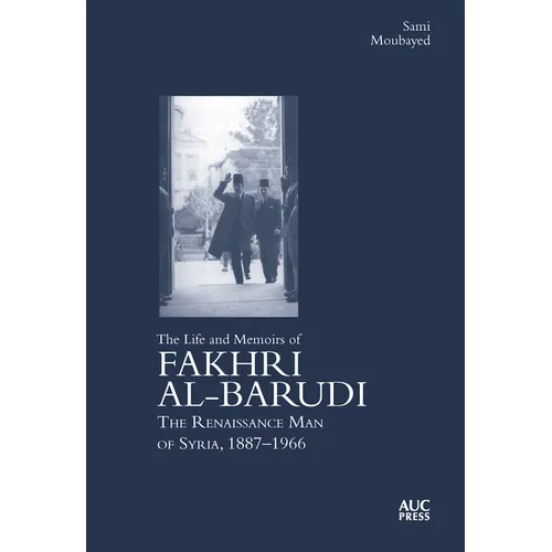 The Life and Memoirs of Fakhri Al-Barudi: The Renaissance Man of Syria, 1887-1966 - Hardcover