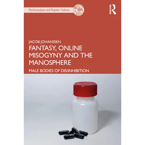 Fantasy, Online Misogyny and the Manosphere: Male Bodies of Dis/Inhibition - Paperback