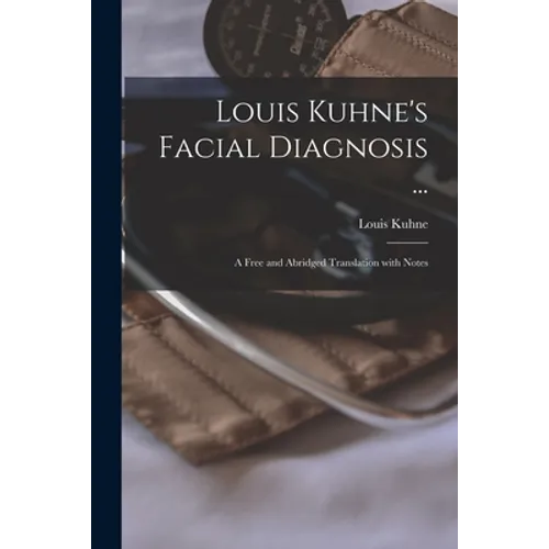 Louis Kuhne's Facial Diagnosis ...: a Free and Abridged Translation With Notes - Paperback