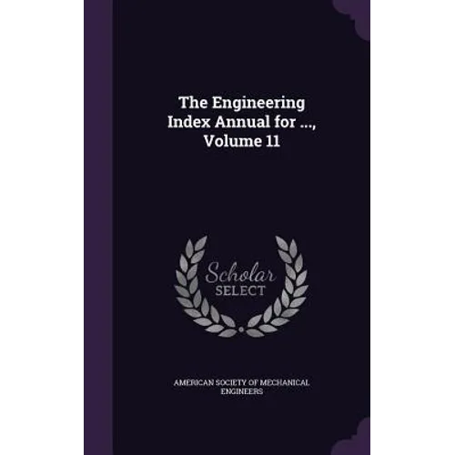 The Engineering Index Annual for ..., Volume 11 - Hardcover