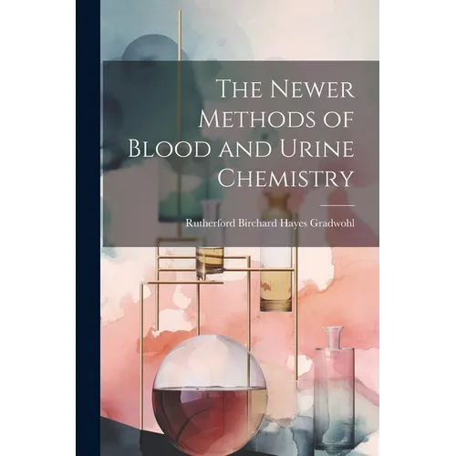 The Newer Methods of Blood and Urine Chemistry - Paperback