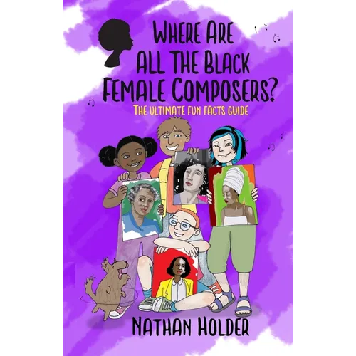 Where Are All The Black Female Composers?: The Ultimate Fun Facts Guide - Paperback