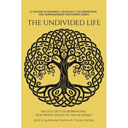 The Undivided Life: Faculty of Color Bringing Our Whole Selves to the Academy - Hardcover